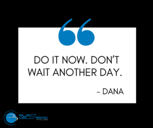 "do it now," dana says