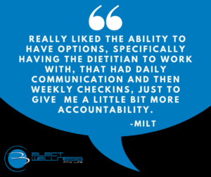 really liked the ability to have options, specifically having the dietitian to work with, that had daily communication and then weekly checkins, just to give me a little bit more accountability.