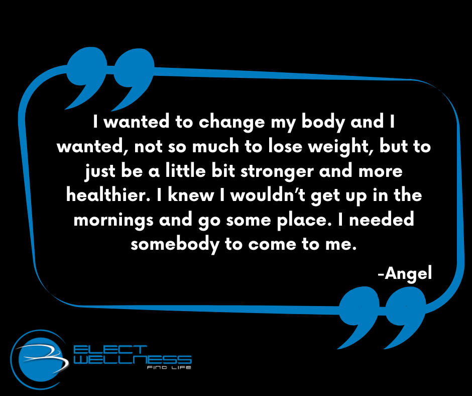 I wanted to change my body and I wanted, not so much to lose weight, but to just be a little bit stronger and more healthier. I knew I wouldn’t get up in the mornings and go some place. I needed somebody to come to me.